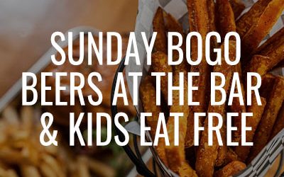 Kids Eat Free. Bogo Beers at Bar Sunday